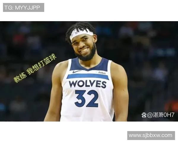 卡尔安东尼唐斯如何在NBA赛场上展现个人魅力与团队价值